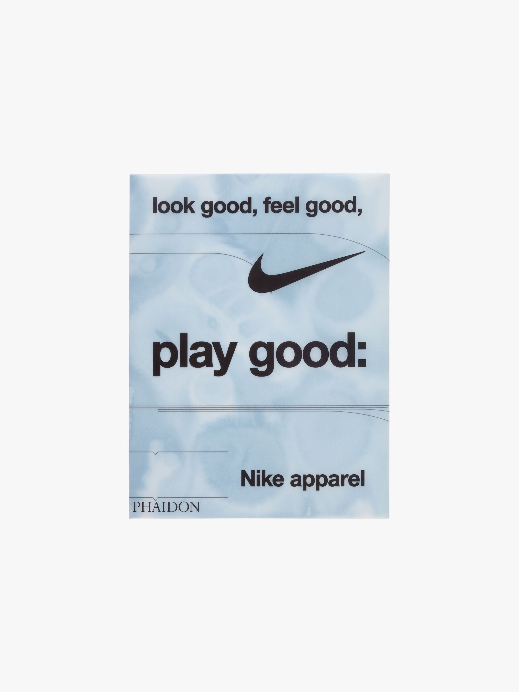 Phaidon Look Good, Feel Good, Play Good: Nike Apparel